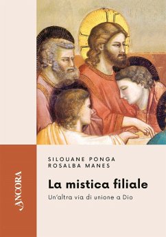 La mistica filiale. Un'altra via di unione a Dio - Ponga, Silouane; Manes, Rosalba La mistica filiale. Un'altra via di unione a Dio - Ponga, Silouane; Manes, Rosalba
