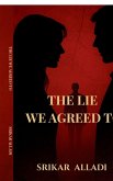 The Lie We Agreed to The Lie We Agreed to
