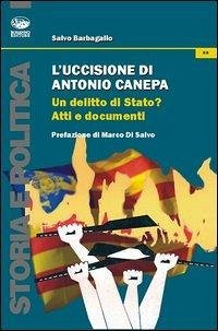 L' uccisione di Antonio Canepa. Un delitto di Stato? - Barbagallo, Salvo