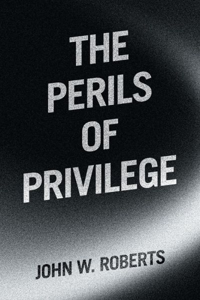 The Perils of Privilege The Perils of Privilege