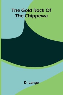 The Gold Rock Of The Chippewa - Lange, D.