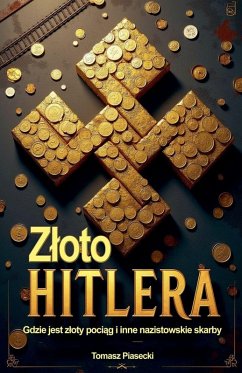Cover Zloto Hitlera. Gdzie jest zloty pociąg i inne nazistowskie skarby
