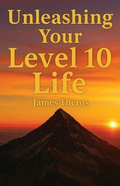 Unleashing Your Level 10 Life - Theros, James
