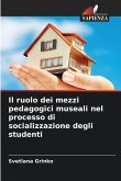 Il ruolo dei mezzi pedagogici museali nel processo di socializzazione degli studenti Il ruolo dei mezzi pedagogici museali nel processo di socializzazione degli studenti