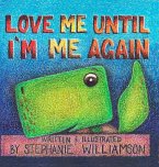 Love Me Until I'm Me Again