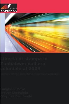 Libertà di stampa in Zimbabwe: dall'era coloniale al 2009 - Moyo, Lungisani;Chabwinja, Trevor;Osunkunle, Oluyinka Libertà di stampa in Zimbabwe: dall'era coloniale al 2009 - Moyo, Lungisani;Chabwinja, Trevor;Osunkunle, Oluyinka