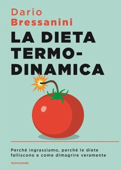 La dieta termodinamica. Perché ingrassiamo, perché le diete falliscono e come dimagrire veramente - Bressanini, Dario