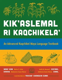 Kik'aslemal Ri Kaqchikela' - Little, Walter E; Maxwell, Judith M; Kawoq (Baldomero Cuma Chávez); Ixnal (Ambrosia Cuma Chávez)