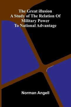 Cover The Great Illusion; A Study Of The Relation Of Military Power To National Advantage