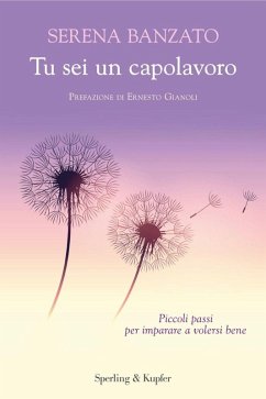 Tu sei un capolavoro. Piccoli passi per imparare a volersi bene - Banzato, Serena Tu sei un capolavoro. Piccoli passi per imparare a volersi bene - Banzato, Serena