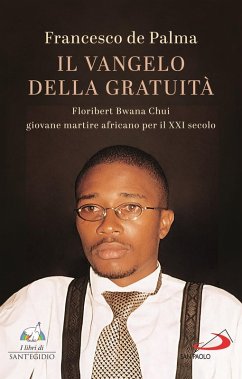Il Vangelo della gratuità. Floribert Bwana Chui giovane martire africano per XXI secolo - De Palma, Francesco