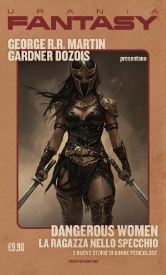 Dangerous women. La ragazza nello specchio e nuove storie di donne pericolose - Martin, George R. R.; Dozois, Gardner R.