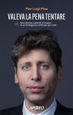 Valeva la pena tentare. Sam Altman, OpenAI e il sogno di un'intelligenza artificiale per tutti