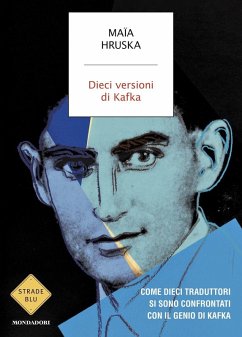 Dieci versioni di Kafka. Come dieci traduttori si sono confrontati con il genio di Kafka - Hruska, Maïa Dieci versioni di Kafka. Come dieci traduttori si sono confrontati con il genio di Kafka - Hruska, Maïa