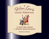 A Wine Lovers Guide to Parenting A Wine Lovers Guide to Parenting