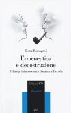 Ermeneutica e decostruzione. Il dialogo ininterrotto tra Gadamer e Derrida Ermeneutica e decostruzione. Il dialogo ininterrotto tra Gadamer e Derrida