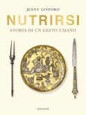 Nutrirsi. Storia di un gesto umano Nutrirsi. Storia di un gesto umano