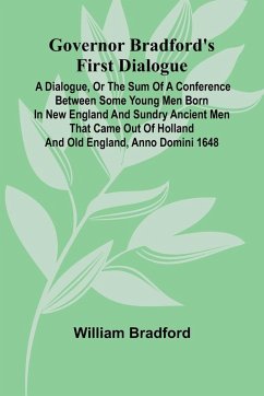Governor Bradford'S First Dialogue - Bradford, William Governor Bradford'S First Dialogue - Bradford, William