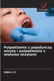 Pulpektomia z pojedyncz¿ wizyt¿ i pulpektomia z wieloma wizytami Pulpektomia z pojedyncz¿ wizyt¿ i pulpektomia z wieloma wizytami