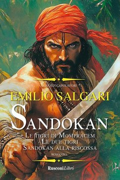 Sandokan: Le tigri di Mompracem-Le due tigri-Sandokan alla riscossa - Salgari, Emilio Sandokan: Le tigri di Mompracem-Le due tigri-Sandokan alla riscossa - Salgari, Emilio