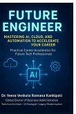 Future Engineer Mastering AI, Cloud, and Automation to Accelerate Your Career Future Engineer Mastering AI, Cloud, and Automation to Accelerate Your Career