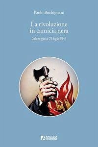 Cover La rivoluzione in camicia nera. Dalle origini al 25 luglio 1943