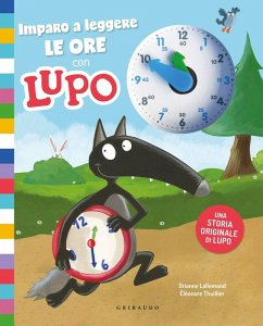 Imparo a leggere le ore con Lupo. Amico lupo - Lallemand, Orianne