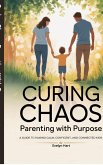 Curing Chaos, Parenting With Purpose Curing Chaos, Parenting With Purpose