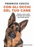 Con gli occhi del tuo cane. Capire come vede il mondo per amarlo nel modo giusto Con gli occhi del tuo cane. Capire come vede il mondo per amarlo nel modo giusto