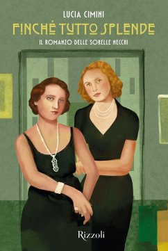 Finché tutto splende. Il romanzo delle sorelle Necchi - Cimini, Lucia