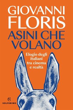 Asini che volano. Elogio degli italiani tra cinema e realtà - Floris, Giovanni