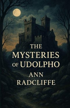 The Mysteries Of Udolpho (Illustrated) - Radcliffe, Ann The Mysteries Of Udolpho (Illustrated) - Radcliffe, Ann