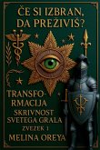 ¿e si izbran, da pre¿ivi¿? Transformacija. Skrivnost Svetega Grala. Zvezek I ¿e si izbran, da pre¿ivi¿? Transformacija. Skrivnost Svetega Grala. Zvezek I