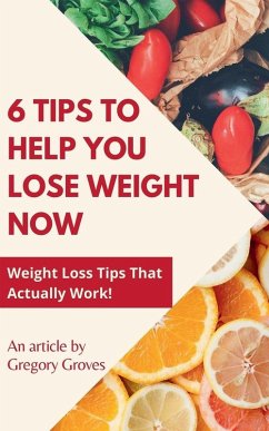 6 Tips to Help You Lose Weight Now Weight Loss Tips That Actually Work! - Groves, Gregory