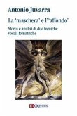 La 'maschera' e l''affondo'. Storia e analisi di due tecniche vocali foniatriche La 'maschera' e l''affondo'. Storia e analisi di due tecniche vocali foniatriche