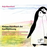 Kleines Handbuch der Konfliktlösung. Konfliktmanagement im Sozial-, Bildungs-, Gesundheits- und Vereinswesen Kleines Handbuch der Konfliktlösung. Konfliktmanagement im Sozial-, Bildungs-, Gesundheits- und Vereinswesen