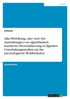 Cover Alles Well-Being, oder was? Die Auswirkungen von algorithmisch kuratierter Personalisierung in digitalen Unterhaltungsmedien auf das psychologische Wohlbefinden