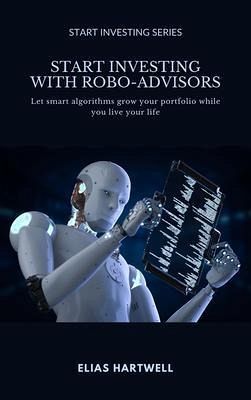 Start Investing with Robo-Advisors (eBook, ePUB) Start Investing with Robo-Advisors (eBook, ePUB)