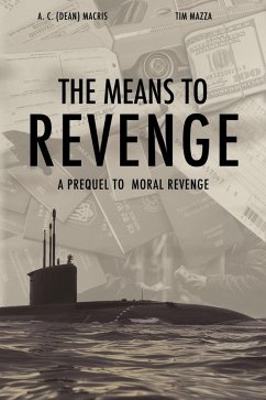 The Means to Revenge - A Prequel to Moral Revenge (eBook, ePUB) - Macris, Athos; Mazza, Timothy
