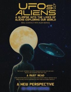 Cover UFOs AND ALIENS, A GLIMPSE INTO THE LIVES OF ALIENS EXPLORING OUR WORLD, REAL CONTACT WITH ALIEN BEINGS (eBook, ePUB)