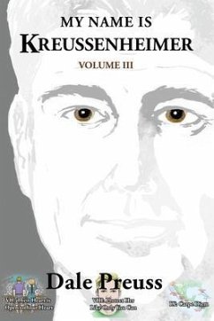 My Name is Kreussenheimer Volume III (eBook, ePUB) - Preuss, Dale My Name is Kreussenheimer Volume III (eBook, ePUB) - Preuss, Dale