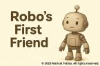 Robo's First Friend - A Heartwarming Children's Picture Book About Friendship and Discovery. Ages 4-8 Years Old (eBook, ePUB)