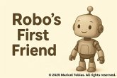 Robo's First Friend - A Heartwarming Children's Picture Book About Friendship and Discovery. Ages 4-8 Years Old (eBook, ePUB)