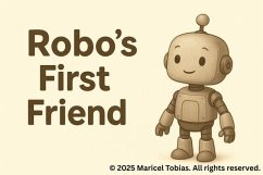 Cover Robo's First Friend - A Heartwarming Children's Picture Book About Friendship and Discovery. Ages 4-8 Years Old (eBook, ePUB)
