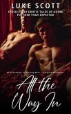 All the Way In - Explicit Gay Erotic Tales of Going Further than Expected (eBook, ePUB)