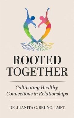 Rooted Together: Cultivating Healthy Connection in Relationships (eBook, ePUB) - Bruno, Juanita C