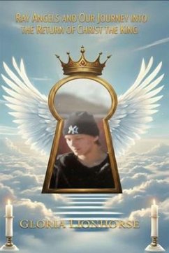 Cover Ray Angels and Our Journey into the Return of Christ the King (eBook, ePUB)