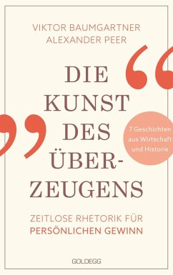 Die Kunst des Überzeugens (eBook, ePUB) - Baumgartner, Viktor; Peer, Alexander