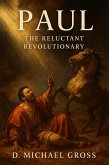 Paul: The Reluctant Revolutionary (eBook, ePUB)