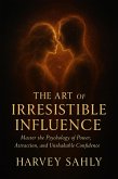 The Art of Irresistible Influence: Master the Psychology of Power, Attraction, and Unshakable Confidence (self improvement books, #1) (eBook, ePUB) The Art of Irresistible Influence: Master the Psychology of Power, Attraction, and Unshakable Confidence (self improvement books, #1) (eBook, ePUB)